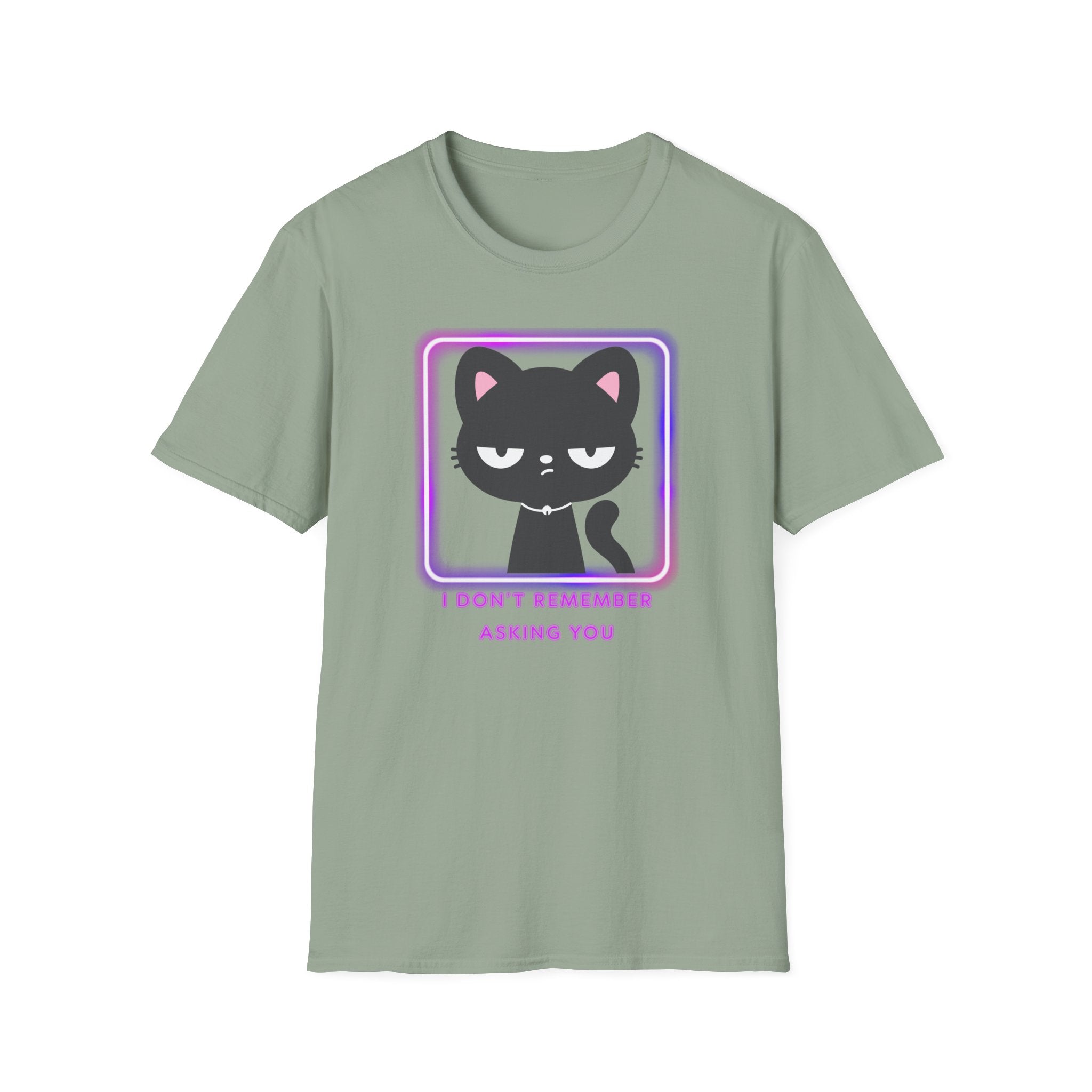 Don't remember asking you T-Shirt