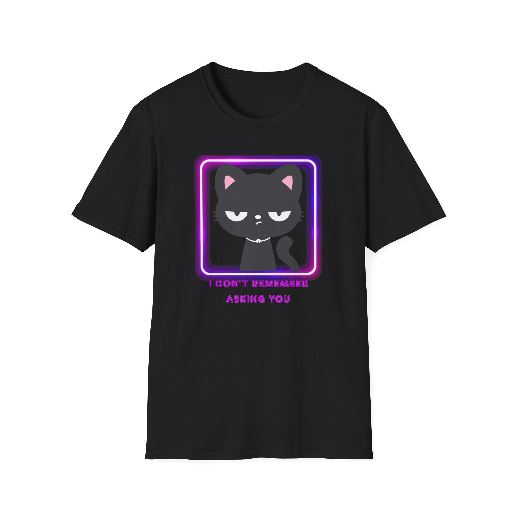 Don't remember asking you T-Shirt