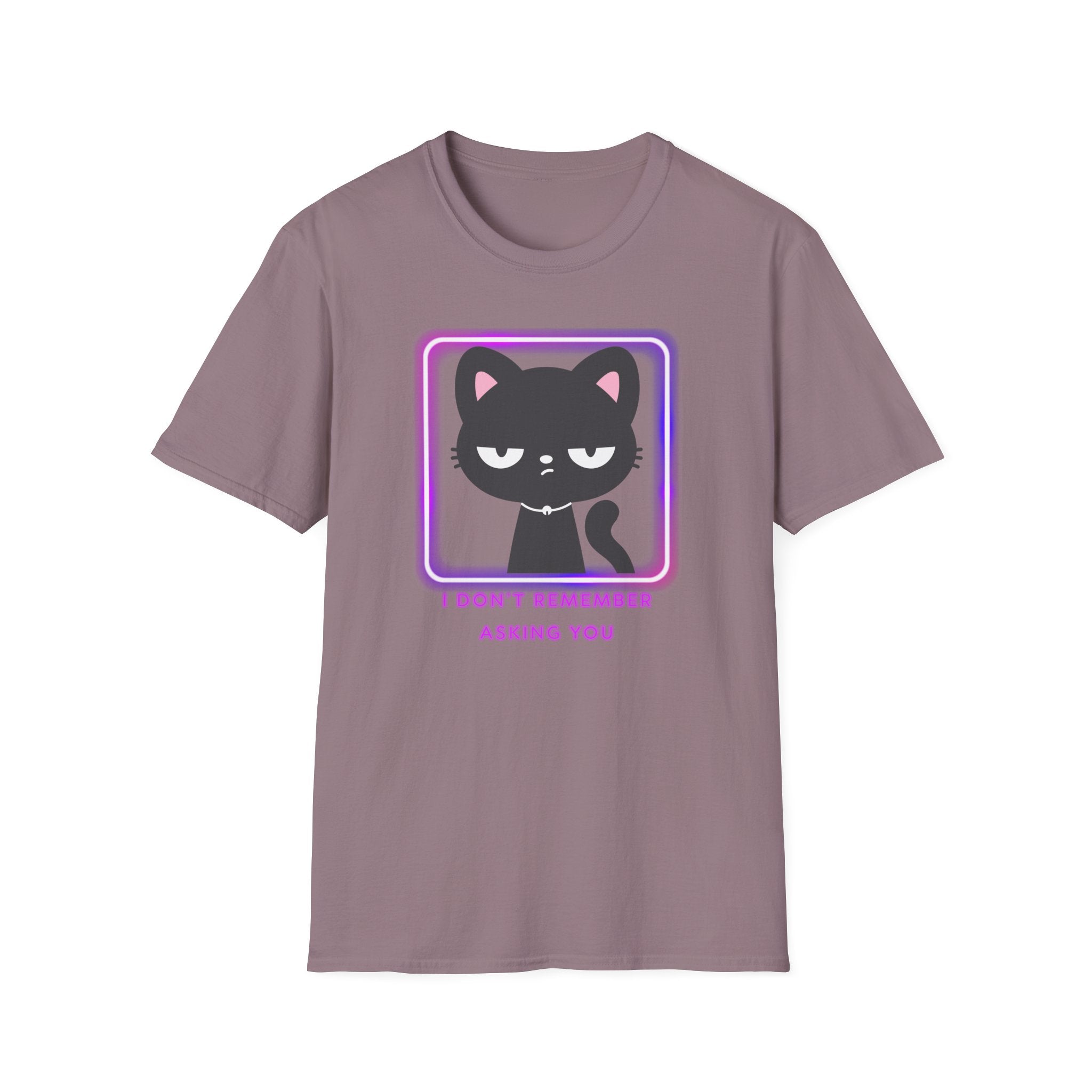 Don't remember asking you T-Shirt