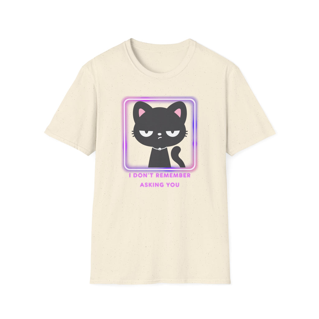 Don't remember asking you T-Shirt