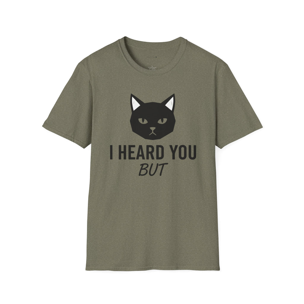 I heard you but  T-Shirt